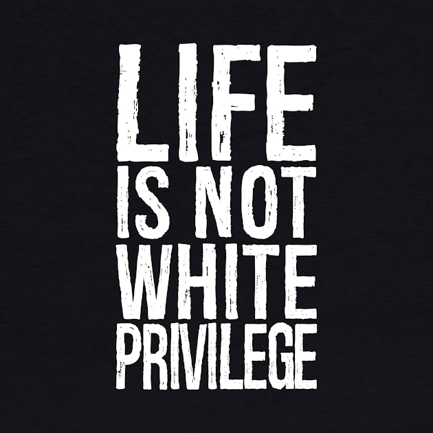 Life Is Not White Privilege by Aedai